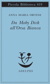 cover of the book Da Moby Dick all'Orsa Bianca. Scritti sulla letteratura e sull'arte