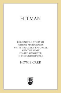 cover of the book Hitman: The Untold Story of Johnny Martorano, Whitey Bulger’s Enforcer and the Most Feared Gangster in the Underworld