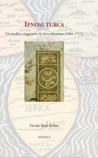 cover of the book Ipnosi Turca: Un Medico Viaggiatore in Terra Ottomana, 1681-1717 (Medieval and Early Modern Europe and the World, 2) (Italian Edition)