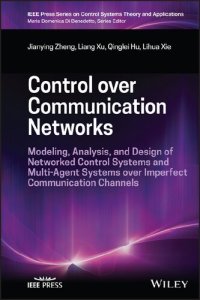 cover of the book Control over Communication Networks: Modeling, Analysis, and Design of Networked Control Systems and Multi-Agent Systems over Imperfect Communication Channels