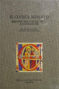 cover of the book IL Codice Miniato-Raporti tra Codice Testo e Figurazione- Congresso di storia della miniatura italiana (3rd : 1988 : Cortona, Italy)