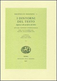 cover of the book I dintorni del testo. Approcci alle periferie del libro. Atti del Convegno internazionale (Roma, 15-17 novembre 2004; Bologna, 18-19 novembre 2004)