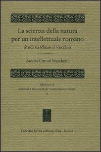 cover of the book La scienza della natura per un intellettuale romano. Studi su Plinio il Vecchio