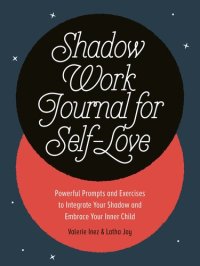 cover of the book Shadow Work Journal for Self-Love: Powerful Prompts and Exercises to Integrate Your Shadow and Embrace Your Inner Child