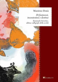 cover of the book Di fantasmi, incantesimi e destino. Emanuele Severino, ultimo calligrafo della verità