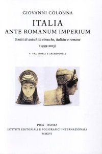 cover of the book Italia ante Romanum Imperium: scritti di antichità etrusche, italiche e romane (1999-2013), Vol. V-VI