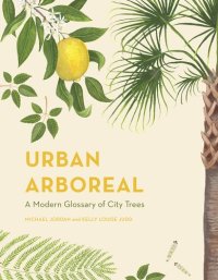 cover of the book Urban Arboreal: A Modern Glossary of City Trees