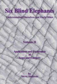 cover of the book Six Blind Elephants: Understanding Ourselves and Each Other,: Vol. 2: Applications and Explorations of Scope and Category