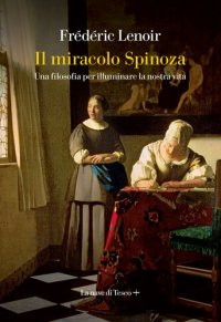 cover of the book Il miracolo Spinoza. Una filosofia per illuminare la nostra vita