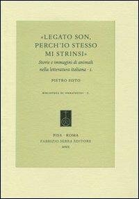 cover of the book Legato son, perch'io stesso mi strinsi. Storie e immagini di animali nella letteratura italiana. Vol. 1