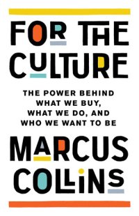 cover of the book For the Culture: The Power Behind What We Buy, What We Do, and Who We Want to Be