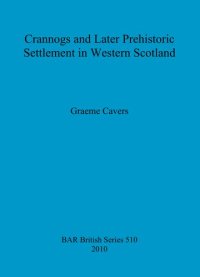 cover of the book Crannogs and Later Prehistoric Settlement in Western Scotland