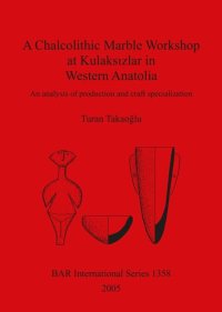 cover of the book A Chalcolithic Marble Workshop at Kulaksızlar in Western Anatolia: An analysis of production and craft specialization