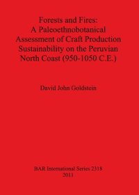 cover of the book Forests and Fires: A Paleoethnobotanical Assessment of Craft Production Sustainability on the Peruvian North Coast (950-1050 C.E.)