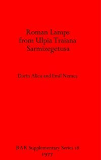 cover of the book Roman Lamps from Ulpia Traiana Sarmizegetusa