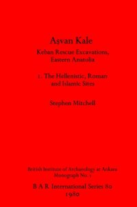 cover of the book Aşvan Kale: Keban Rescue Excavations, Eastern Anatolia. I. The Hellenistic, Roman and Islamic Sites