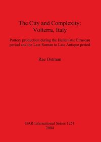 cover of the book The City and Complexity: Volterra, Italy: Pottery production during the Hellenistic Etruscan period and the Late Roman to Late Antique period