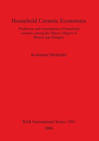 cover of the book Household Ceramic Economies: Production and consumption of household ceramics among the Maros villagers of Bronze Age Hungary