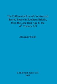 cover of the book The Differential Use of Constructed Sacred Space in Southern Britain, from the Late Iron Age to the 4th Century AD