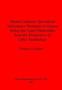 cover of the book Hunter-Gatherer Specialised Subsistence Strategies in Greece during the Upper Palaeolithic from the Perspective of Lithic Technology