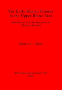 cover of the book The Early Roman Frontier in the Upper Rhine Area: Assimilation and Acculturation on a Roman Frontier