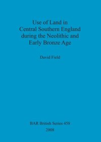 cover of the book Use of Land in Central Southern England during the Neolithic and Early Bronze Age