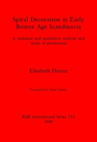 cover of the book Spiral Decoration in Early Bronze Age Scandinavia: A technical and qualitative analysis and study of production