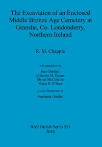 cover of the book The Excavation of an Enclosed Middle Bronze Age Cemetery at Gransha, Co. Londonderry,