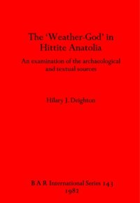 cover of the book The 'Weather-God' in Hittite Anatolia: An examination of the archaeological and textual sources