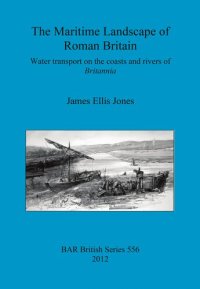 cover of the book The Maritime Landscape of Roman Britain: Water transport on the coasts and rivers of Britannica