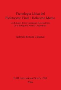 cover of the book Tecnología Lítica del Pleistoceno Final / Holoceno Medio: Un Estudio de los Cazadores-Recolectores de la Patagonia Austral (Argentina)