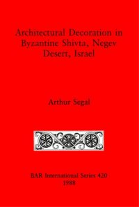 cover of the book Architectural Decoration in Byzantine Shivta, Negev Desert, Israel