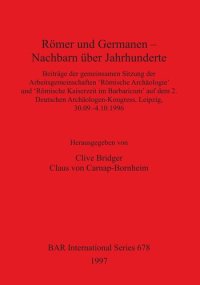 cover of the book Römer und Germanen – Nachbarn über Jahrhunderte: Beiträge der gemeinsamen Sitzung der Arbeitsgemeinschaften 'Römische Archäologie' und 'Römische Kaiserzeit im Barbaricum' auf dem 2. Deutschen Archäologen-Kongress, Leipzig, 30.09.-4.10.1996