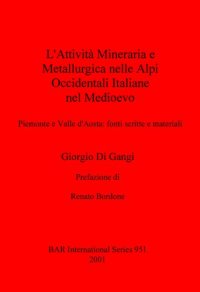 cover of the book L'Attività Mineraria e Metallurgica nelle Alpi Occidentali Italiane nel Medioevo: Piemonte e Valle d'Aosta - fonti scritte e materiali