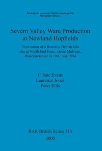 cover of the book Severn Valley Ware Production at Newland Hopfields: Excavation of a Romano-British kiln site at North End Farm, Great Malvern, Worcestershire in 1992 and 1994