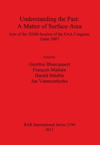 cover of the book Understanding the Past: A Matter of Surface-Area: Acts of the XIIIth Session of the EAA Congress, Zadar 2007