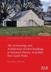 cover of the book The Archaeology and Architecture of Farm Buildings at Saumarez Station, Armidale, New South Wales