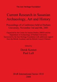 cover of the book Current Research in Sasanian Archaeology, Art and History: Proceedings of a Conference held at Durham University, November 3rd and 4th, 2001. Organized by the Centre for Iranian Studies, IMEIS and the Department of Archaeology of Durham University. Sponso