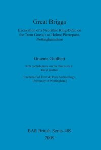 cover of the book Great Briggs: Excavation of a Neolithic Ring-Ditch on the Trent Gravels at Holme Pierrepont, Nottinghamshire