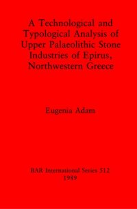 cover of the book A Technological and Typological Analysis of Upper Palaeolithic Stone Industries of Epirius, Northwestern Greece