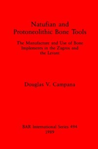 cover of the book Natufian and Protoneolithic Bone Tools: The Manufacture and Use of Bone Implements in the Zagros and the Levant