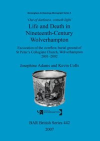 cover of the book 'Out of Darkness, Cometh Light': Life and Death in Nineteenth-Century Wolverhampton: Excavation of the overflow burial ground of St Peter's Collegiate Church, Wolverhampton 2001-2002