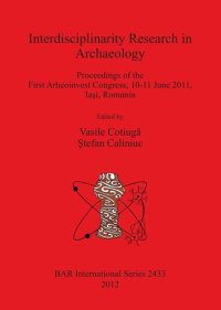 cover of the book Interdisciplinarity Research in Archaeology: Proceedings of the First Arheoinvest Congress, 10-11 June 2011, Iaşi, Romania