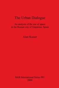 cover of the book The Urban Dialogue: An analysis of the use of space in the Roman city of Empúries, Spain