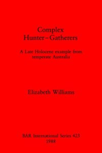 cover of the book Complex Hunter-Gatherers: A Late Holocene example from temperate Australia