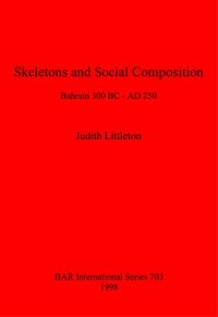 cover of the book Skeletons and Social Composition: Bahrain 300 BC - AD 250