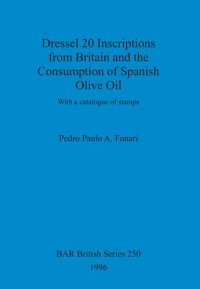 cover of the book Dressel 20 Inscriptions from Britain and the Consumption of Spanish Olive Oil: With a catalogue of stamps