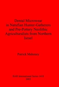 cover of the book Dental Microwear in Natufian Hunter-Gatherers and Pre-Pottery Neolithic Agriculturalists from Northern Israel