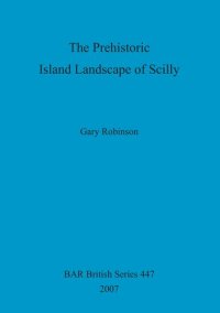 cover of the book The Prehistoric Island Landscape of Scilly