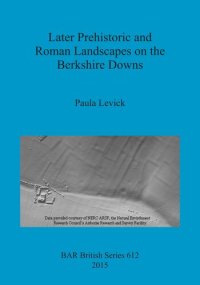 cover of the book Later Prehistoric and Roman Landscapes on the Berkshire Downs